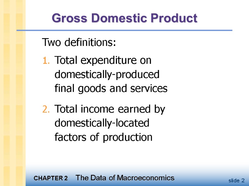 Gross Domestic Product Two definitions: Total expenditure on  domestically-produced  final goods and